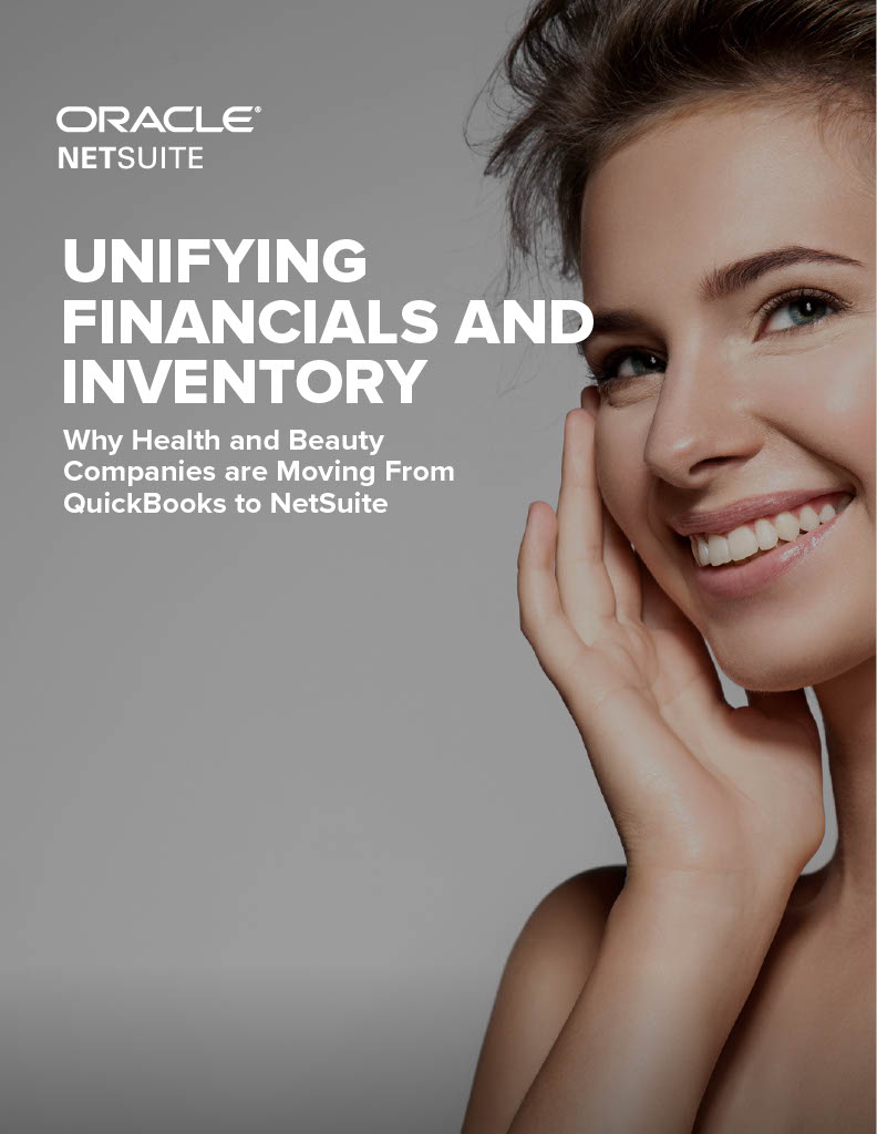 UNIFYING FINANCIALS AND INVENTORY Why Health and Beauty Companies are Moving From QuickBooks to NetSuite
