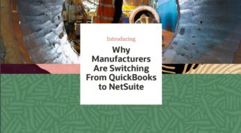 Why Manufacturers make the switch from QuickBooks to NetSuite
